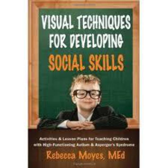 Visual Techniques for Developing Social Skills: Activities and Lesson Plans for Teaching Children with High-Functioning Autism a